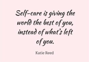Self-care is giving the world the best of you, instead of what's left of you